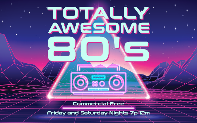 Totally Awesome 80’s Friday and Saturday Nights